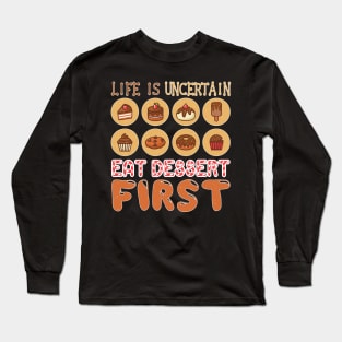 Life is Uncertain, Eat Desert First Long Sleeve T-Shirt